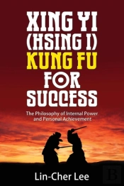 Xing Yi (Hsing I) Kung Fu For Success