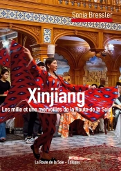 Xinjiang : Les Mille Et Une Merveilles De La Route De La Soie