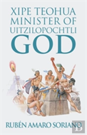 Xipe Teohua Minister Of  Uitzilopochtli God