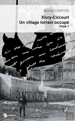Bertrand.pt - Xivry-Circourt, Un Village Lorrain Occupé - Tome 1