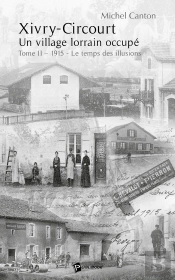 Xivry-Circourt ; Un Village Lorrain Occupé Tome 2 ; 1915, Le Temps Des Illusions