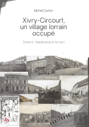 Xivry-Circourt, Un Village Lorrain Occupé - Tome 3