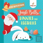 Xmas Activity Book. Jingle Bells, Bunnies And Eggshells. Easter And Christmas Activity Book. Religious Engagement With Logic Benefits. Coloring, Color By Number And Dot To Dot