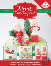 Xmas Cake Toppers! Cute & Easy Christmas Cake Toppers! Fondant Fun For Any Festive Celebration!