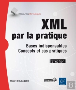Bertrand.pt - Xml Par La Pratique ; Bases Indispensables, Concepts Et Cas Pratiques (3ème Édition)