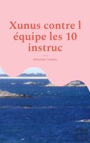 Xunus Contre L Équipe Les 10 Instruc