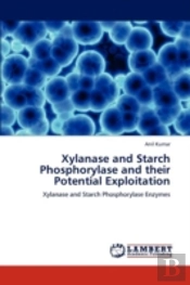 Xylanase And Starch Phosphorylase And Their Potential Exploitation