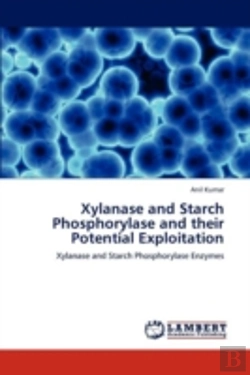 Bertrand.pt - Xylanase And Starch Phosphorylase And Their Potential Exploitation