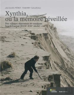 Bertrand.pt - Xynthia, Ou La Mémoire Réveillée ; Des Villages Charentais Et Vendéens Face À L'Océan (Xviie-Xxie Siècle)