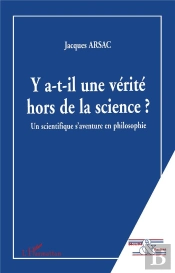 Y A-T-Il Une Verite Hors De La Science ; Un Scientifique S'Aventure En Philosophie
