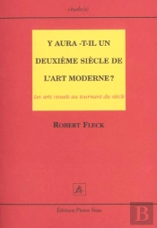 Y Aura-T-Il Un Deuxieme Siecle De L'Art Moderne ; Les Arts Visuels Et Le Tournant Du Siecle