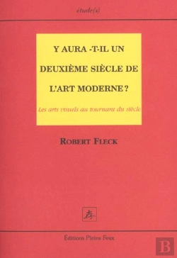 Bertrand.pt - Y Aura-T-Il Un Deuxieme Siecle De L'Art Moderne ; Les Arts Visuels Et Le Tournant Du Siecle