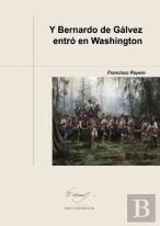 Y Bernardo De Galvez Entro En Washington