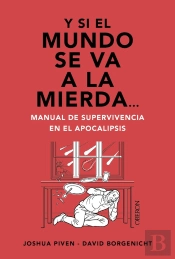 Y Si El Mundo Se Va A La Mierda... Manual De Supervivencia En El Apocalipsis