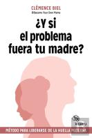 Y Si El Problema Fuera Tu Madre