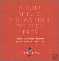 Bertrand.pt - Y Voir Mieux, Y Voir De Plus Pres ; Autour D'Hubert Damisch