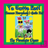 Ya Gotta Eat! Because Everybody'S Gotta Eat