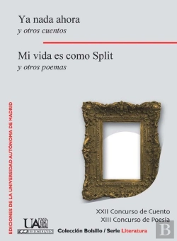 Bertrand.pt - Ya Nada Ahora Y Otros Cuentos. Mi Vida Es Como Split Y Otros Poemas