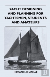 Yacht Designing And Planning For Yachtsmen, Students And Amateurs
