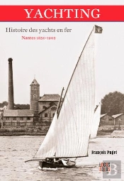 Yachting, Histoire Des Yachts En Fer ; Nantes 1850-1902