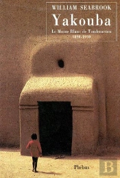 Yakouba ; Le Moine Blanc De Tombouctou 1890-1930