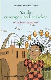 Yandé Au Magic-Land De Dakar Et Autres Histoires