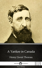 Yankee In Canada By Henry David Thoreau - Delphi Classics (Illustrated)