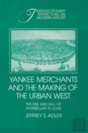 Yankee Merchants And The Making Of The Urban West