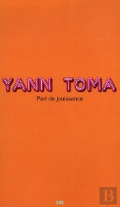 Yann Toma ; Part De Jouissance