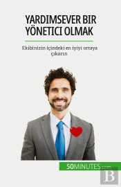 Yardimsever Bir Yonetici Olmak : Ekibinizin Içindeki En Iyiyi Ortaya Çikarin