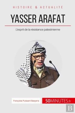 Bertrand.pt - Yasser Arafat Et L'Esprit De La Résistance Palestinienne ; Des Idéaux Révolutionnaires À La Désillusion