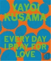Yayoi Kusama: Every Day I Pray For Love