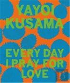 Yayoi Kusama: Every Day I Pray For Love