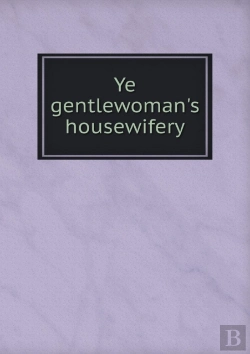 Bertrand.pt - Ye Gentlewoman'S Housewifery