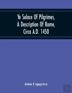 Bertrand.pt - Ye Solace Of Pilgrimes, A Description Of Rome, Circa A.D. 1450, With A Frontispiece Illusrating The Author'S Handwriting