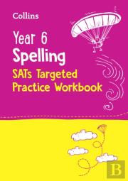 Year 6 Spelling Sats Targeted Practice Workbook
