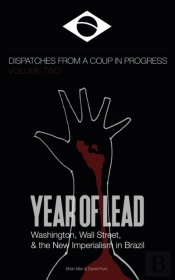 Year Of Lead. Washington, Wall Street And The New Imperialism In Brazil