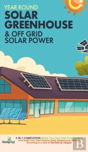 Year Round Solar Greenhouse & Off Grid Solar Power