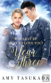 Year Three (Would It Be Okay To Love You?)