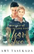 Year Two (Would It Be Okay To Love You?)