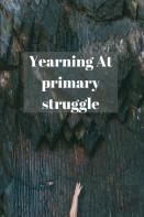 Yearning At Primary Struggle