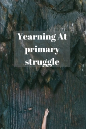 Yearning At Primary Struggle