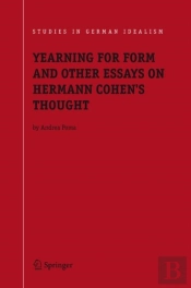 Yearning For Form And Other Essays On Hermann Cohen'S Thought