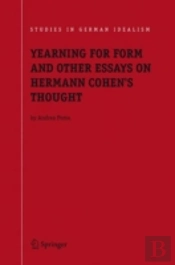 Yearning For Form And Other Essays On Hermann Cohen'S Thought