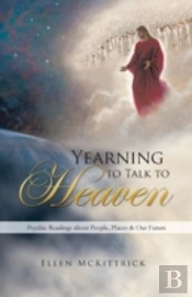Yearning To Talk To Heaven: Psychic Readings About People, Places & Our Future