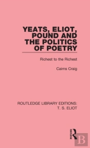 Yeats, Eliot, Pound And The Politics Of Poetry