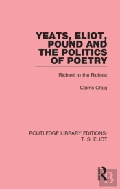 Yeats, Eliot, Pound And The Politics Of Poetry