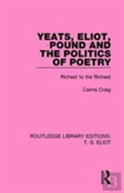 Yeats, Eliot, Pound And The Politics Of Poetry