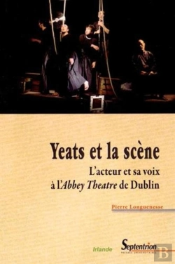 Bertrand.pt - Yeats Et La Scène : L''Acteur Et Sa Voix À L''Abbey Theatre De Dublin