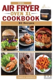 Yedi Air Fryer Oven Xl Cookbook: 80 Quic